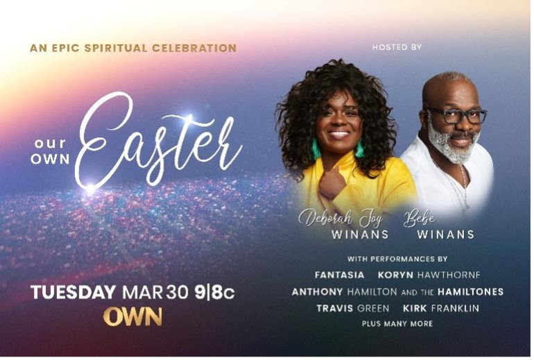 OWN TO PREMIERE EASTER GOSPEL MUSIC SPECIAL “OUR OWN EASTER” ON TUESDAY, MARCH 30 HOSTED BY BEBE WINANS AND DEBORAH JOY WINANS
